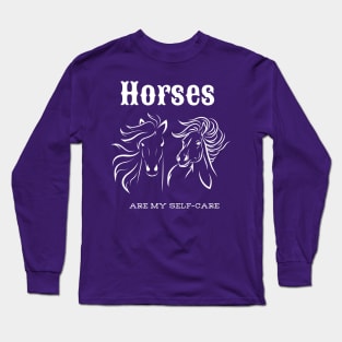 Horses are my self-care Long Sleeve T-Shirt